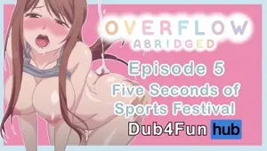 Overflow Abridged Ep 5: Five Seconds of Sports Festival Secret sex with tsundere cheerleader